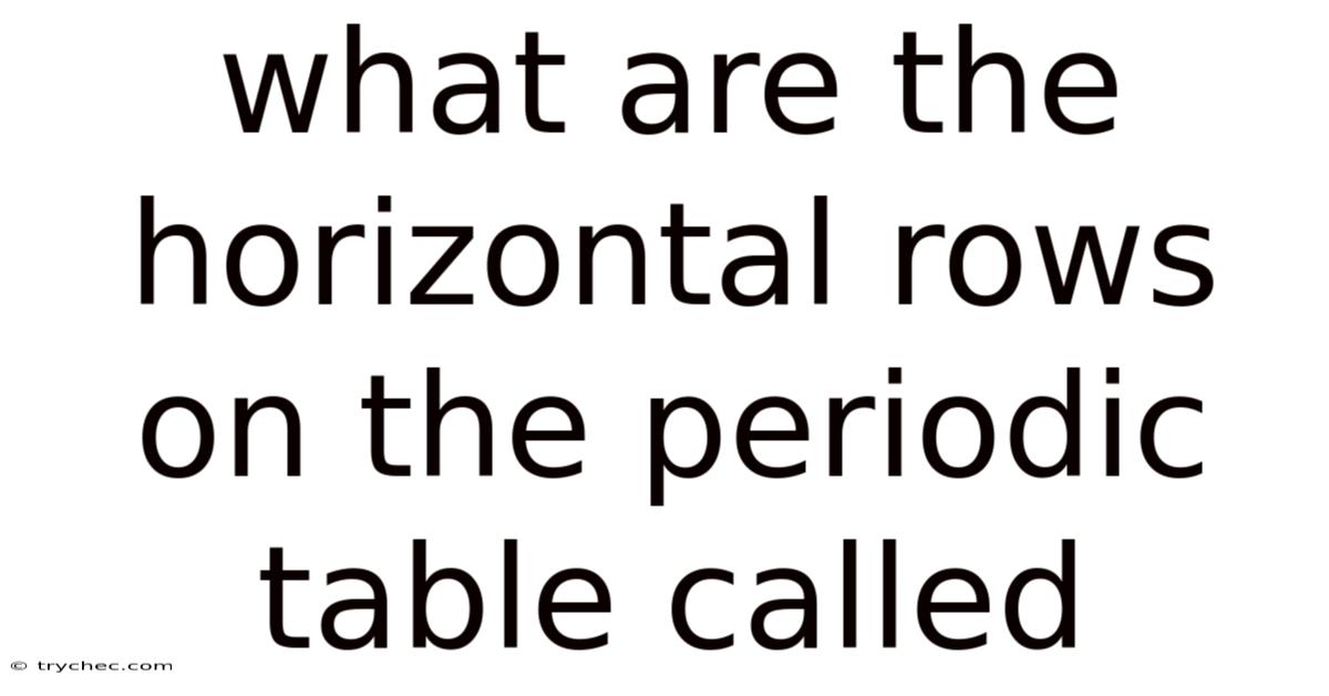 What Are The Horizontal Rows On The Periodic Table Called