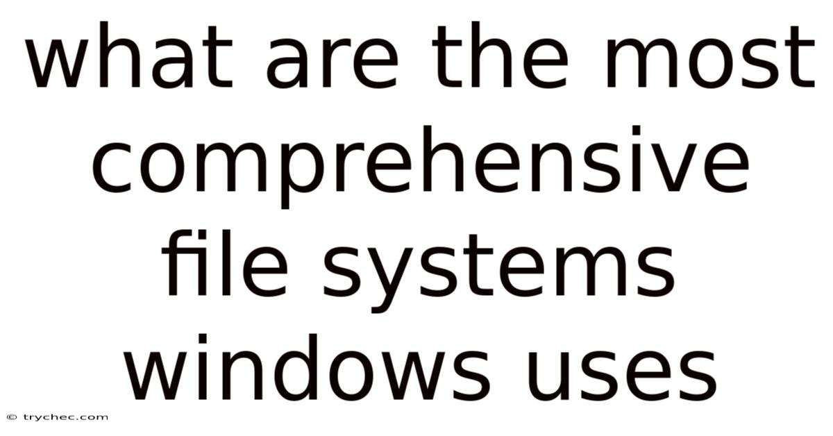 What Are The Most Comprehensive File Systems Windows Uses