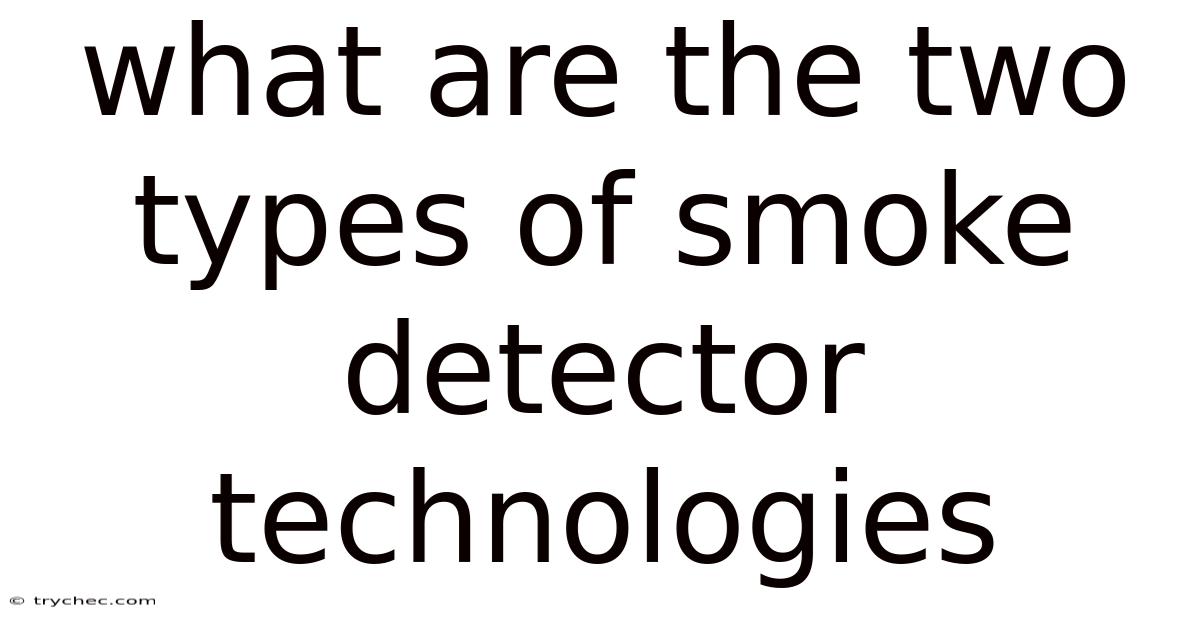 What Are The Two Types Of Smoke Detector Technologies