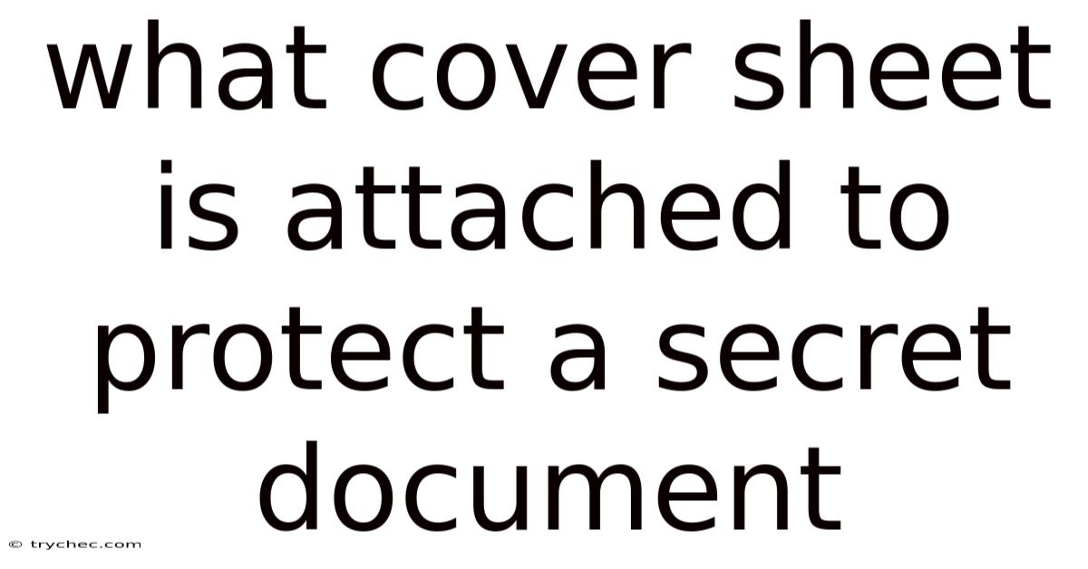 What Cover Sheet Is Attached To Protect A Secret Document