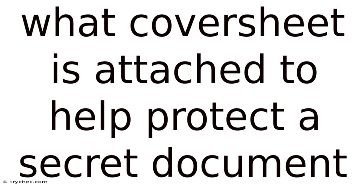 What Coversheet Is Attached To Help Protect A Secret Document