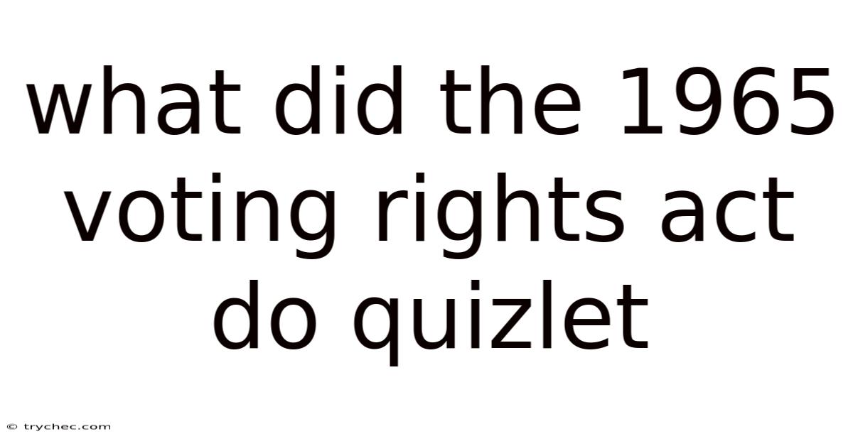 What Did The 1965 Voting Rights Act Do Quizlet