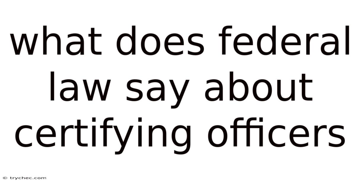 What Does Federal Law Say About Certifying Officers