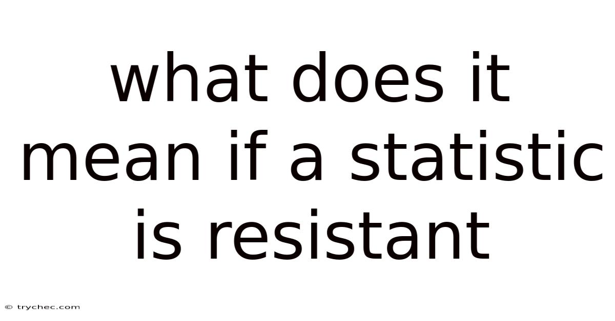 What Does It Mean If A Statistic Is Resistant