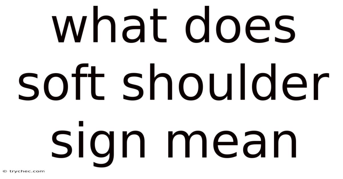 What Does Soft Shoulder Sign Mean