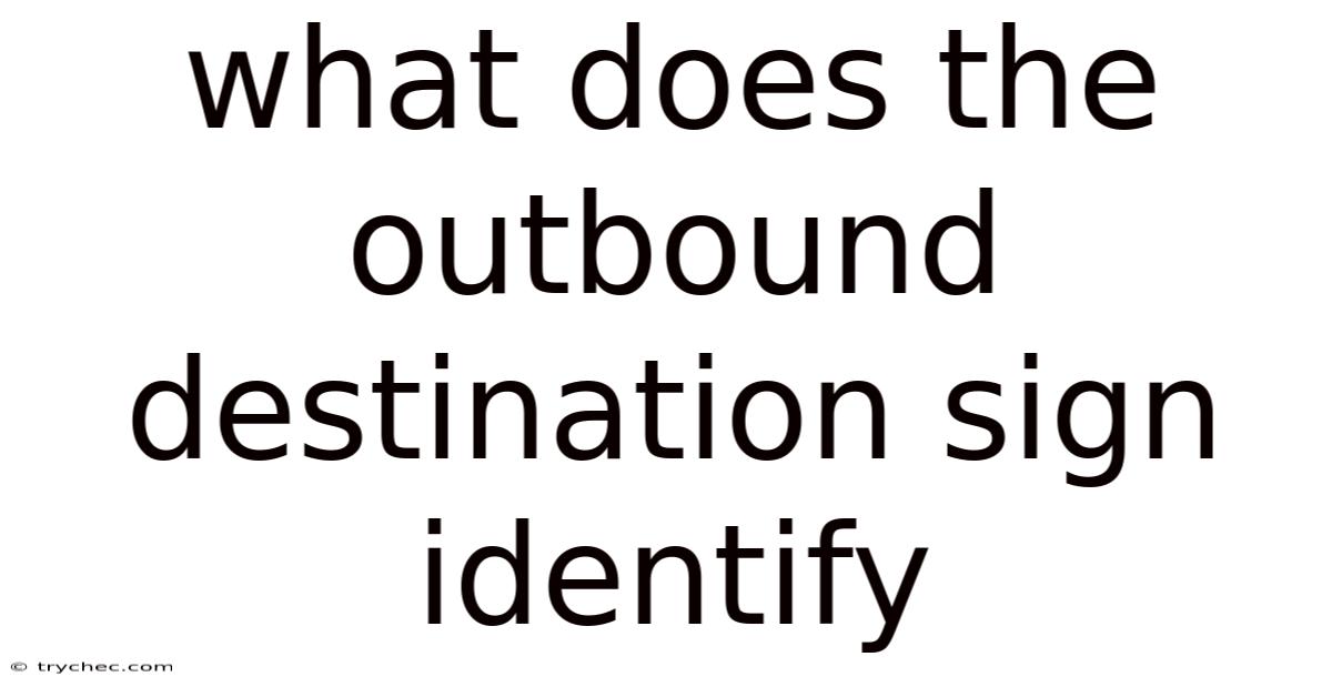 What Does The Outbound Destination Sign Identify