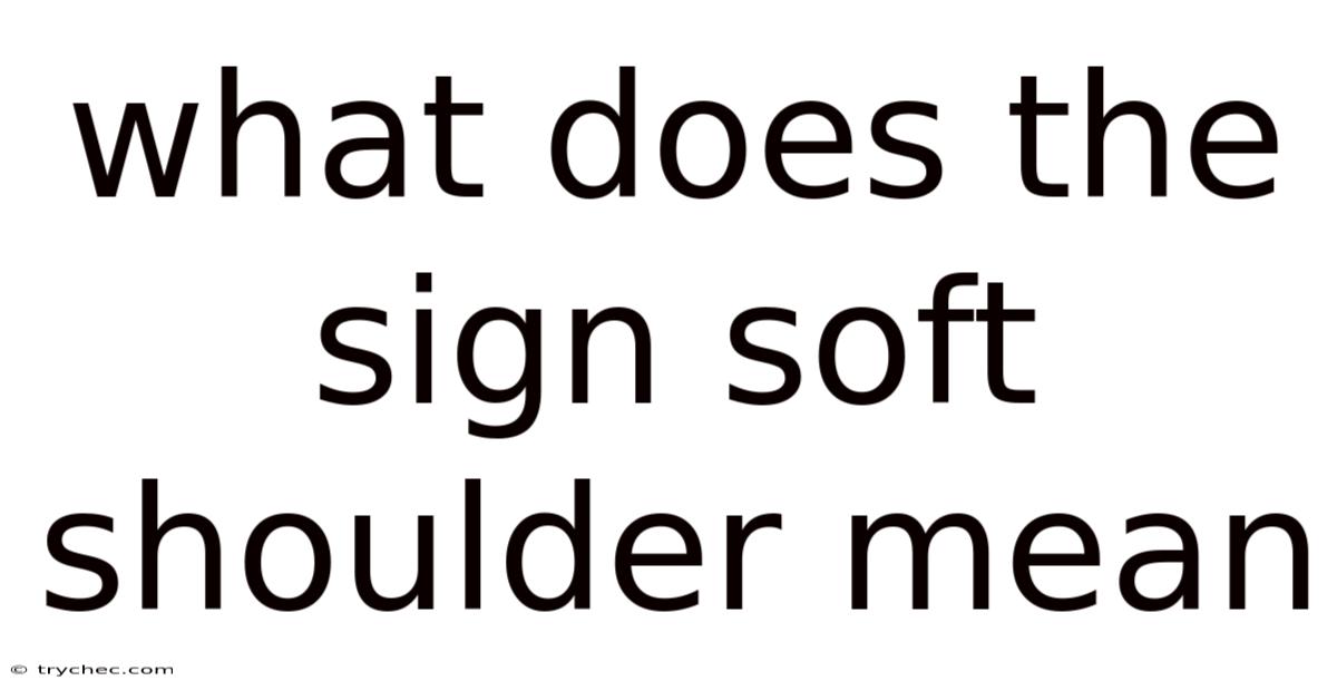 What Does The Sign Soft Shoulder Mean
