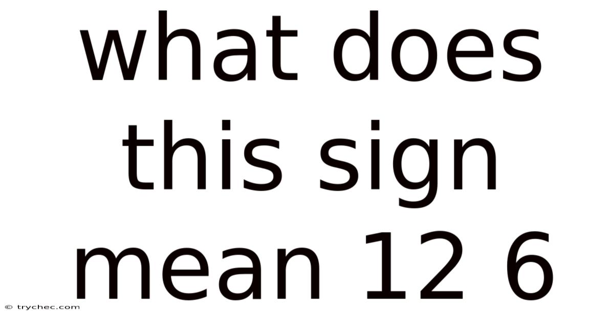 What Does This Sign Mean 12 6