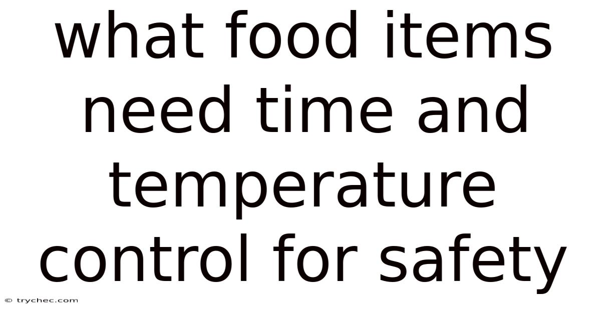 What Food Items Need Time And Temperature Control For Safety
