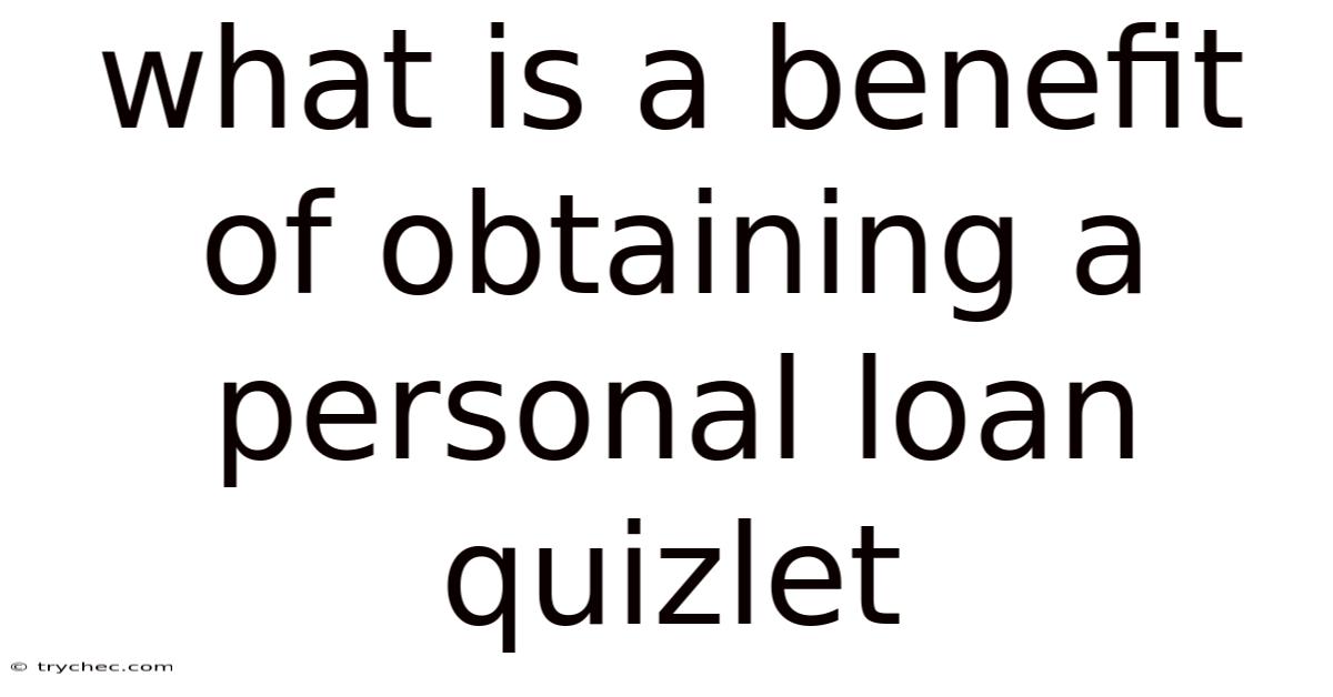 What Is A Benefit Of Obtaining A Personal Loan Quizlet