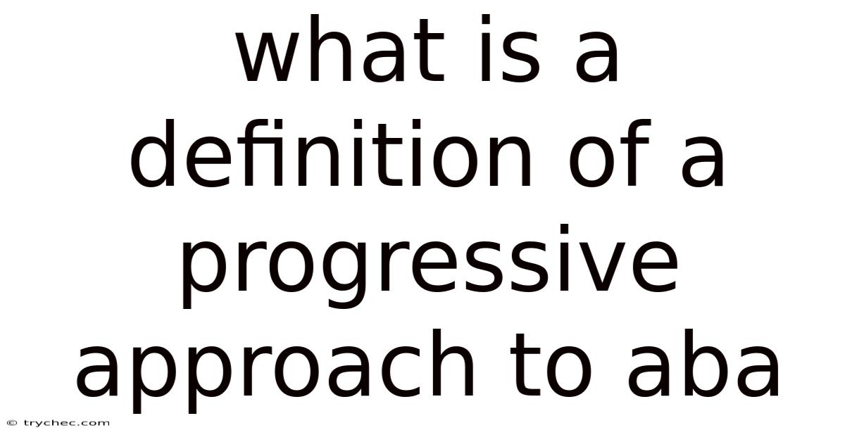 What Is A Definition Of A Progressive Approach To Aba
