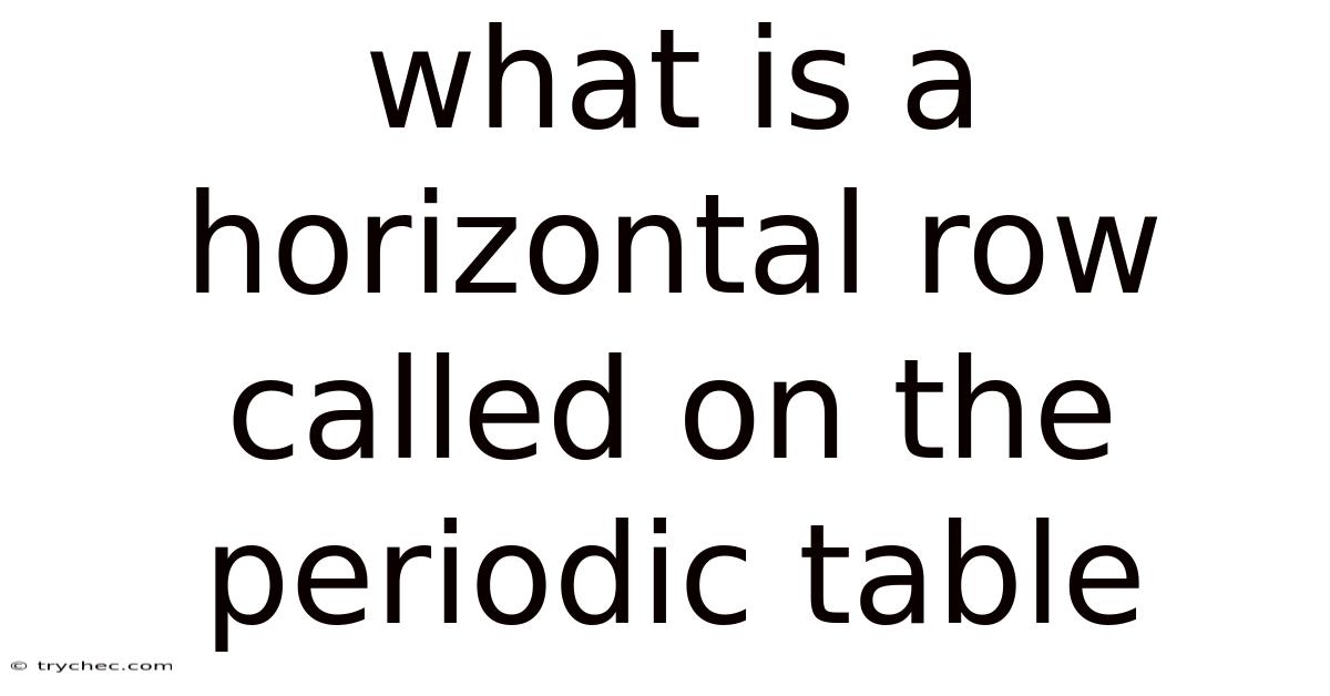 What Is A Horizontal Row Called On The Periodic Table