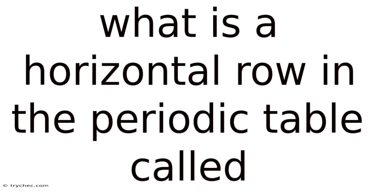 What Is A Horizontal Row In The Periodic Table Called