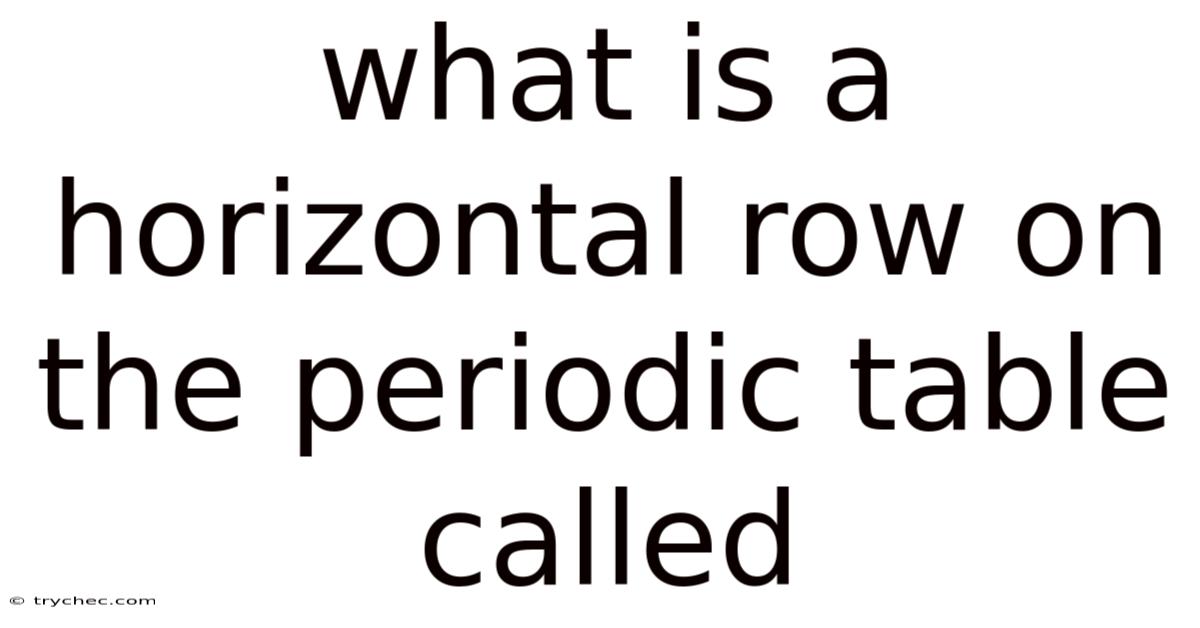 What Is A Horizontal Row On The Periodic Table Called