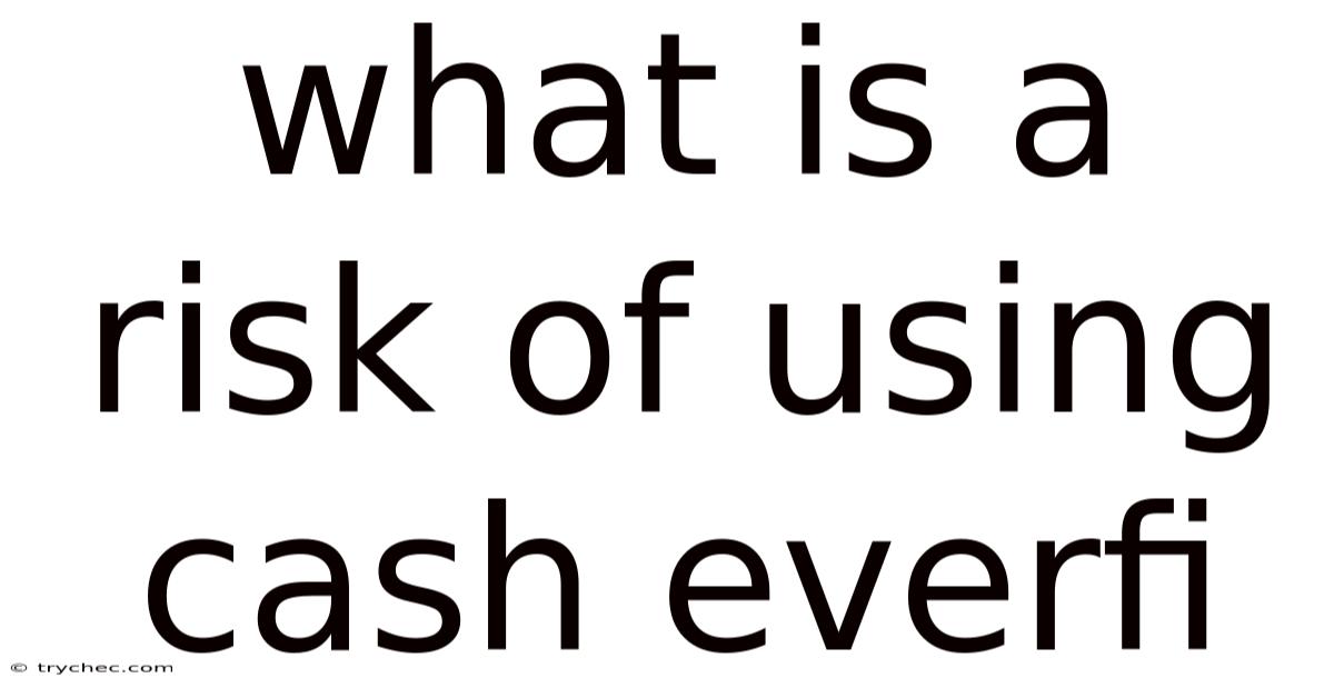 What Is A Risk Of Using Cash Everfi