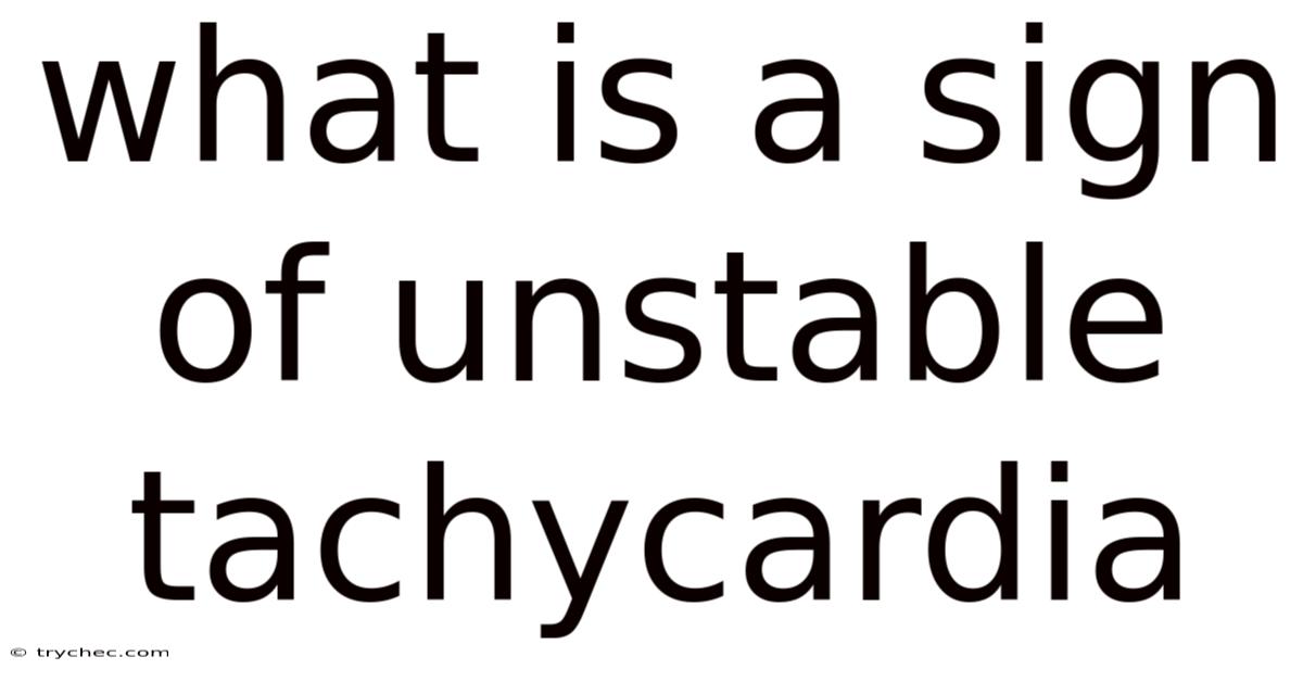 What Is A Sign Of Unstable Tachycardia