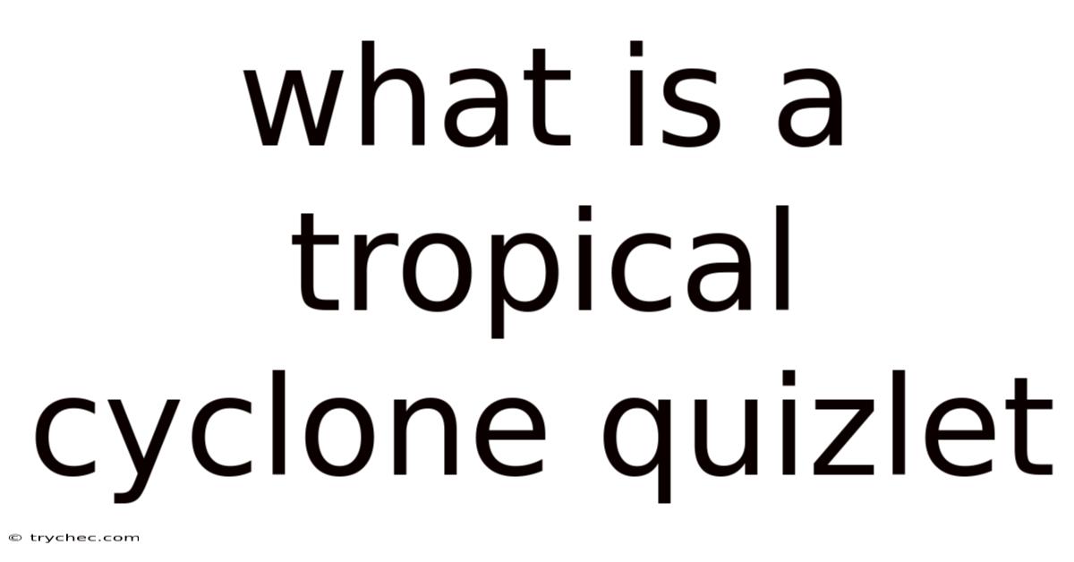 What Is A Tropical Cyclone Quizlet