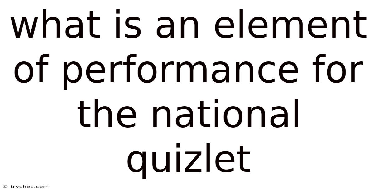 What Is An Element Of Performance For The National Quizlet