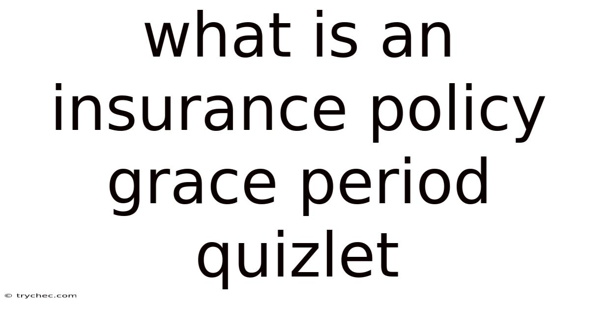 What Is An Insurance Policy Grace Period Quizlet