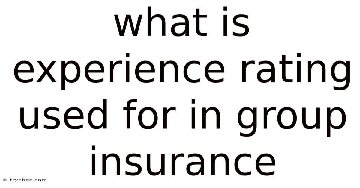 What Is Experience Rating Used For In Group Insurance