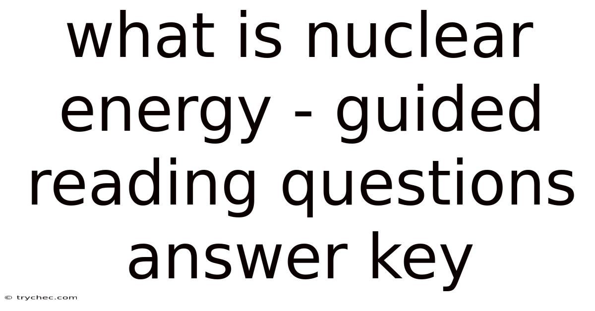 What Is Nuclear Energy - Guided Reading Questions Answer Key