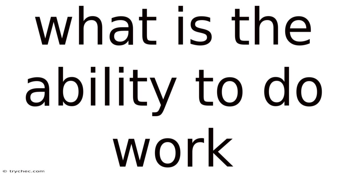 What Is The Ability To Do Work
