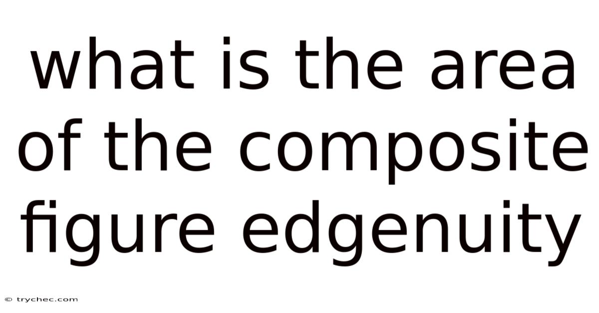 What Is The Area Of The Composite Figure Edgenuity