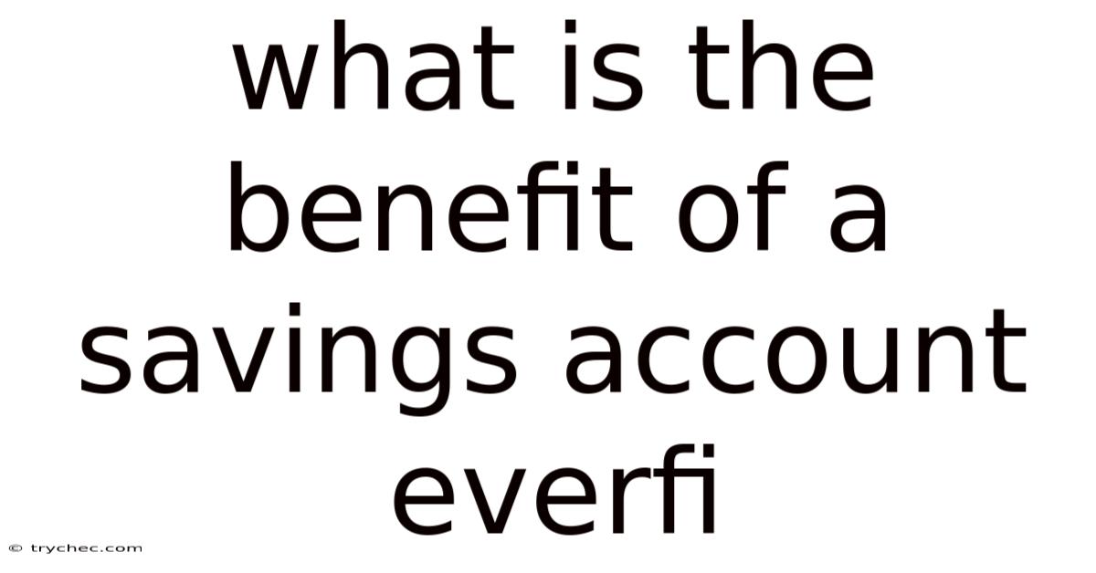 What Is The Benefit Of A Savings Account Everfi