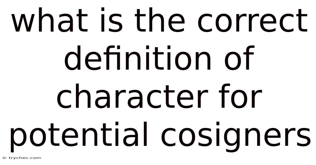 What Is The Correct Definition Of Character For Potential Cosigners