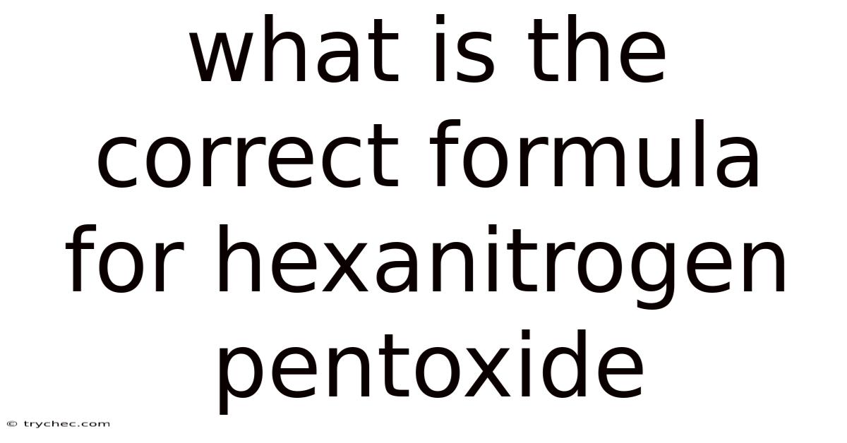 What Is The Correct Formula For Hexanitrogen Pentoxide