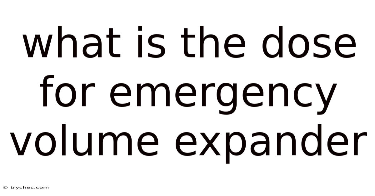 What Is The Dose For Emergency Volume Expander