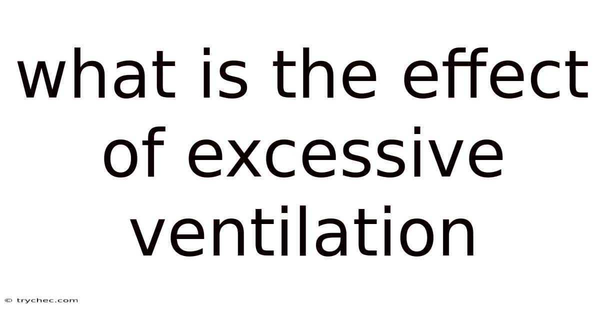 What Is The Effect Of Excessive Ventilation