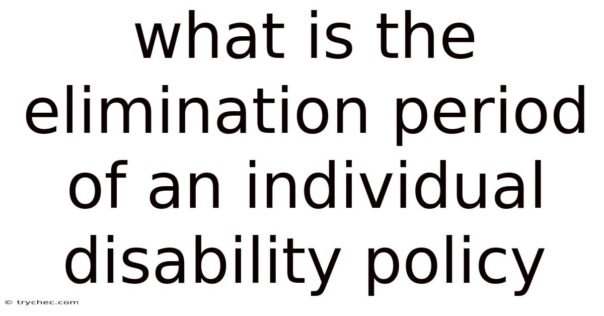 What Is The Elimination Period Of An Individual Disability Policy