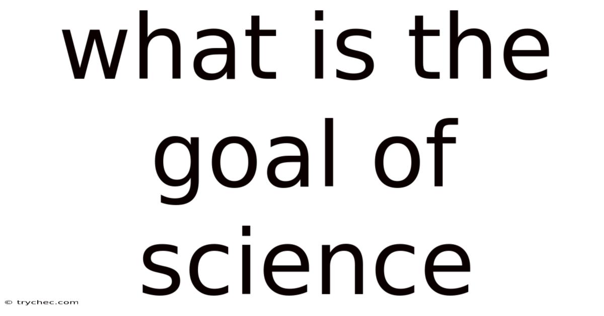 What Is The Goal Of Science