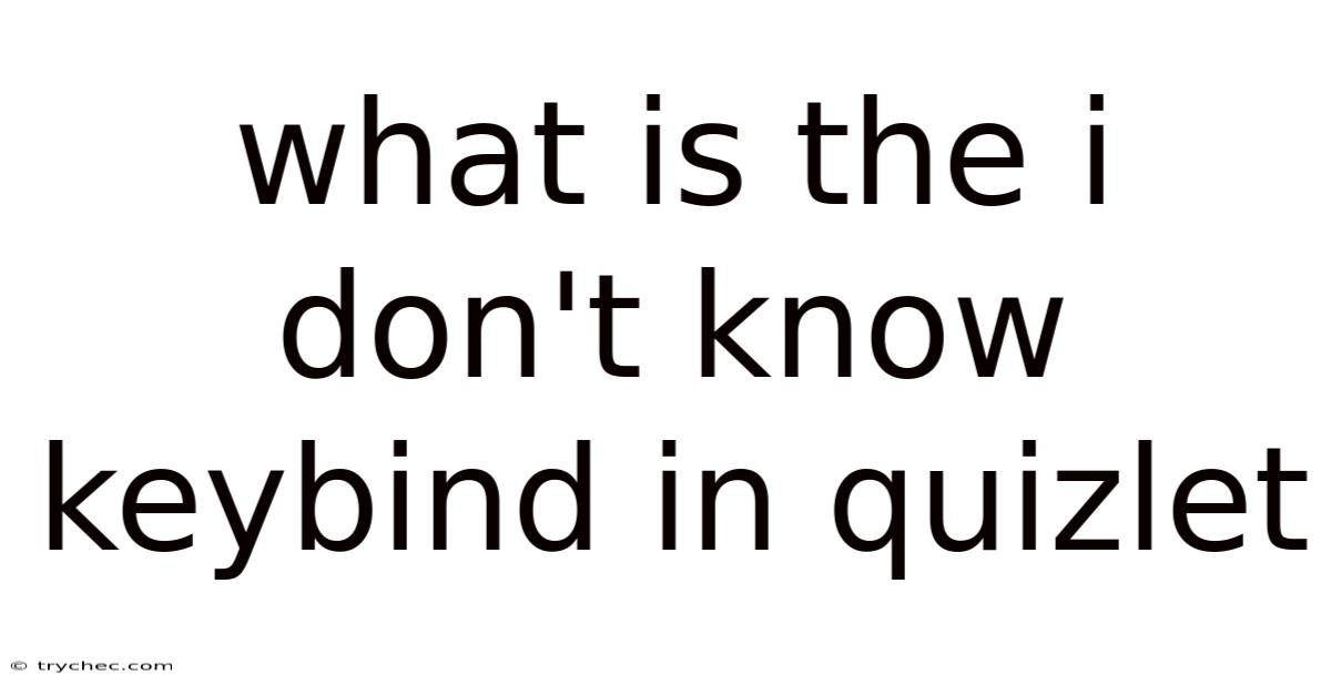 What Is The I Don't Know Keybind In Quizlet