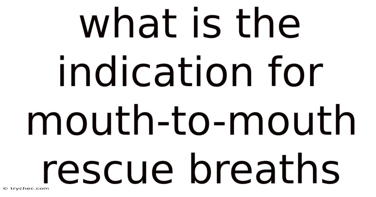 What Is The Indication For Mouth-to-mouth Rescue Breaths