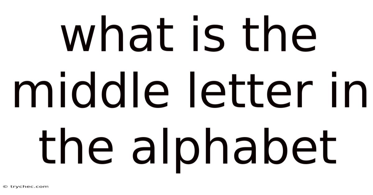 What Is The Middle Letter In The Alphabet