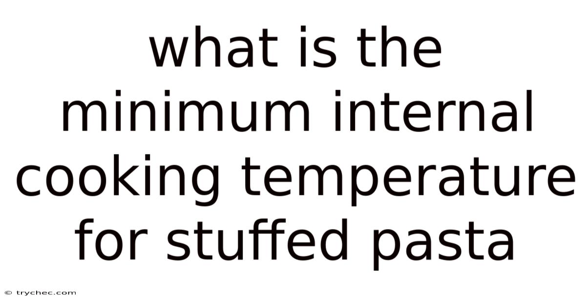 What Is The Minimum Internal Cooking Temperature For Stuffed Pasta