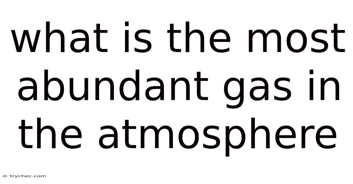 What Is The Most Abundant Gas In The Atmosphere
