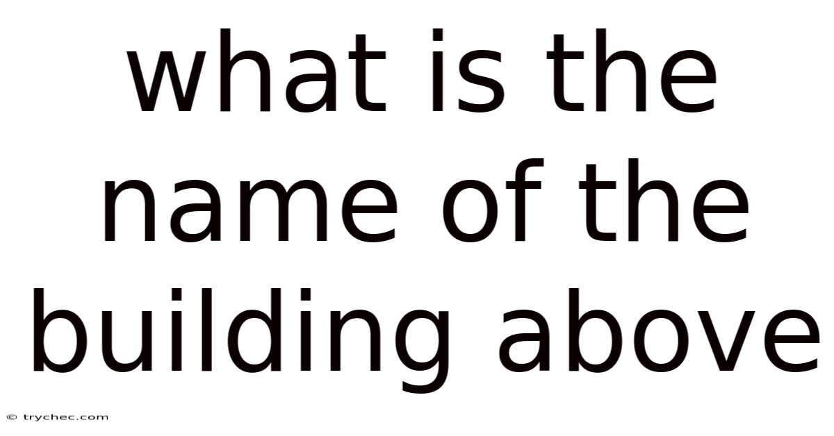 What Is The Name Of The Building Above
