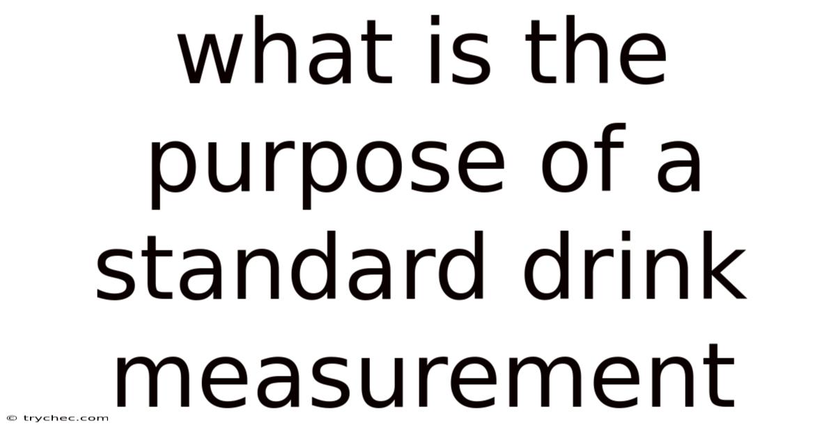 What Is The Purpose Of A Standard Drink Measurement