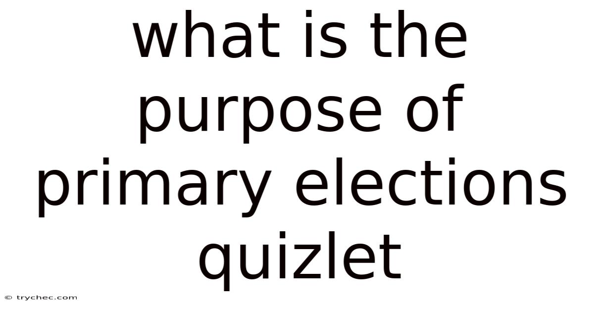 What Is The Purpose Of Primary Elections Quizlet