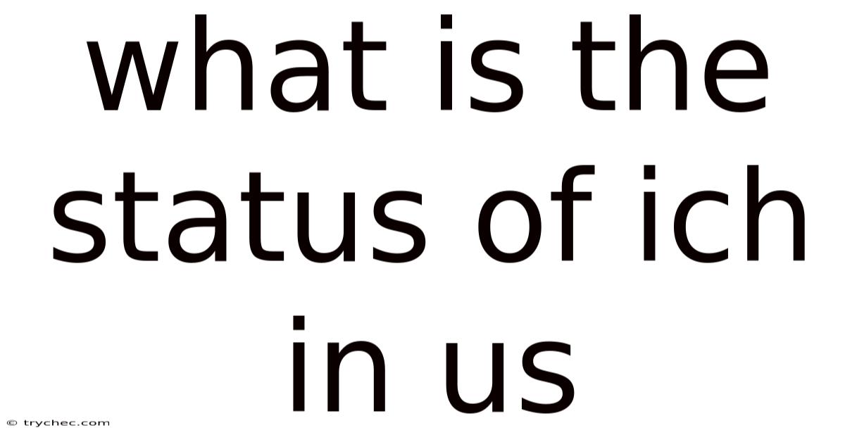 What Is The Status Of Ich In Us