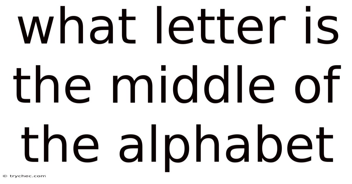 What Letter Is The Middle Of The Alphabet