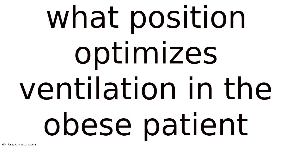 What Position Optimizes Ventilation In The Obese Patient