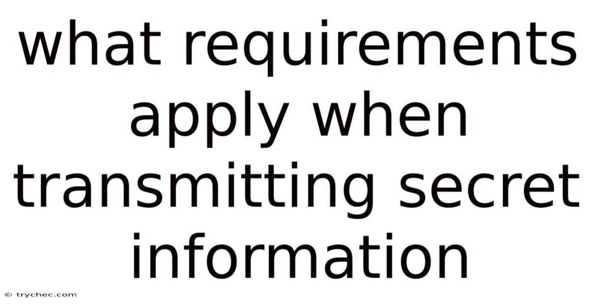 What Requirements Apply When Transmitting Secret Information