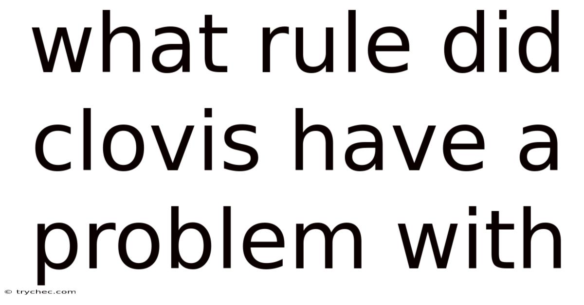 What Rule Did Clovis Have A Problem With