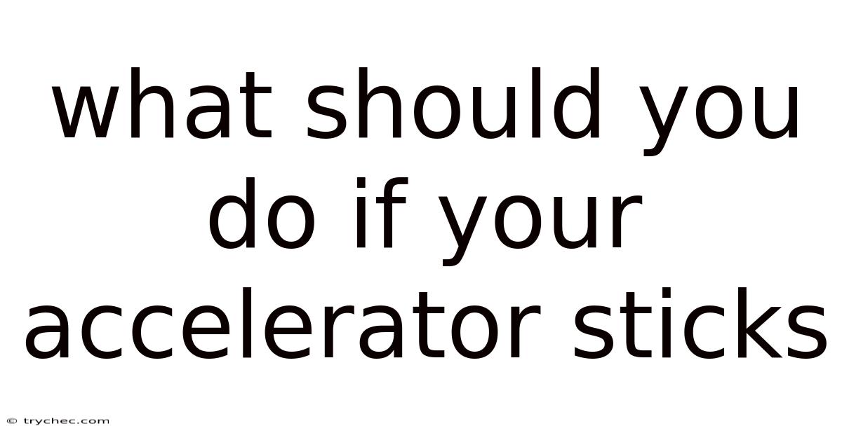 What Should You Do If Your Accelerator Sticks