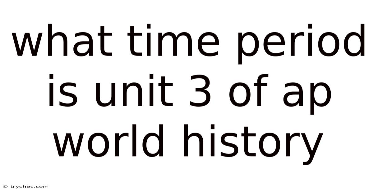 What Time Period Is Unit 3 Of Ap World History