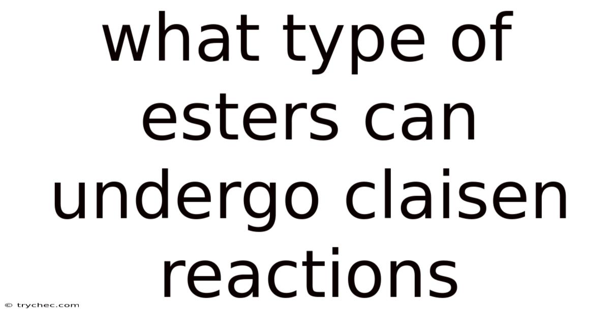 What Type Of Esters Can Undergo Claisen Reactions